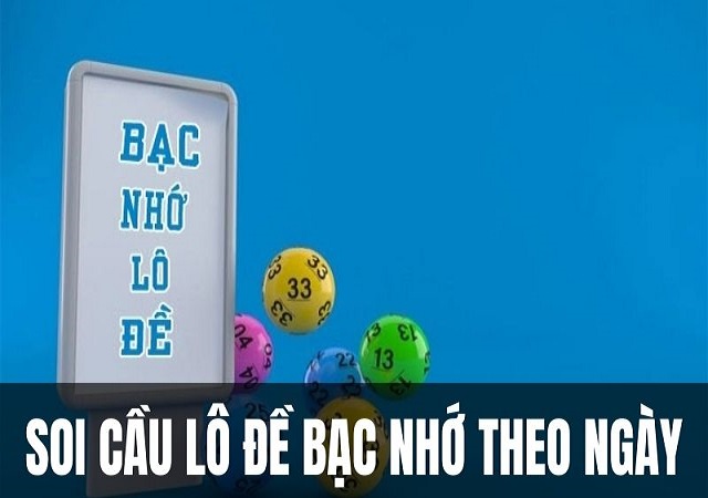 Cách soi cầu bạc nhớ theo ngày Cách soi cầu bạc nhớ theo ngày