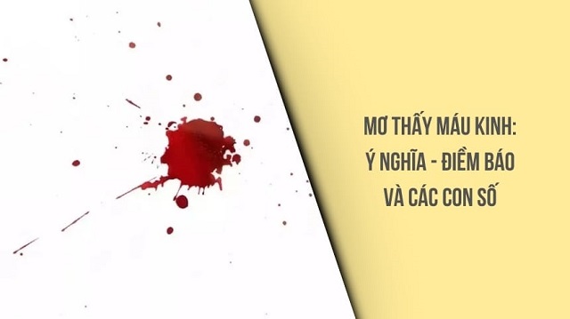 Giấc mơ thấy máu kinh là điềm lành hay dữ? Giấc mơ thấy máu kinh là điềm lành hay dữ?