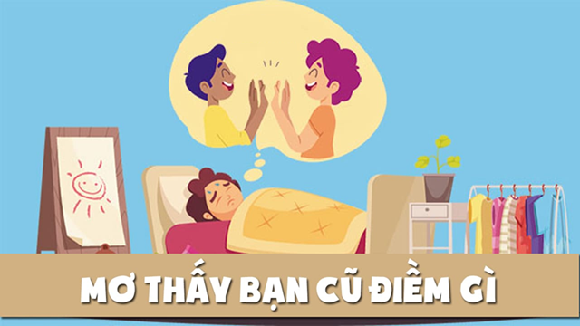 Những con lô bạn nên đánh khi mơ thấy bạn cũ đã lâu không gặp