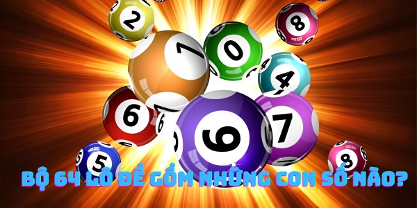 Bộ 64 lô đề là gì? Bộ 64 lô đề là gì?