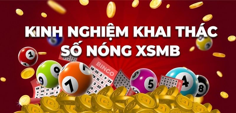 Kinh nghiệm chơi số nóng hiệu quả từ cao thủ Kinh nghiệm chơi số nóng hiệu quả từ cao thủ