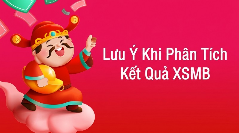 Những lưu ý cần nắm khi phân tích XSMB Những lưu ý cần nắm khi phân tích XSMB