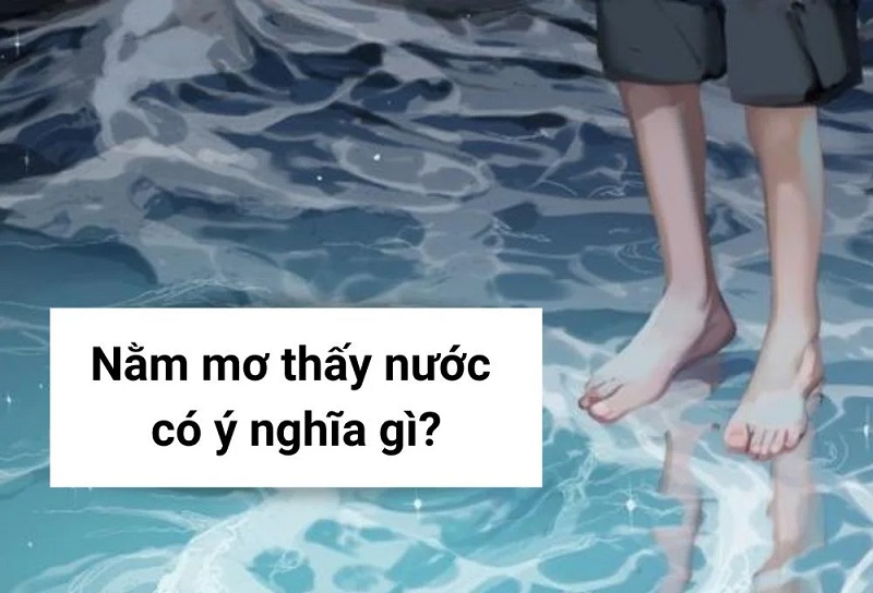 Ý nghĩa của giấc mơ gặp nước Ý nghĩa của giấc mơ gặp nước